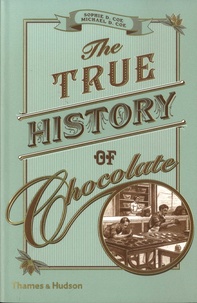 Sophie D. Coe et Michael D. Coe - The True History of Chocolate.