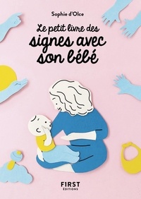 Sophie d' Olce - Le petit livre des signes avec son bébé.