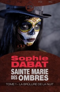 Sophie Dabat - La Brûlure de la nuit - Sainte Marie des Ombres, T1.