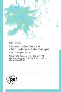 Sophie Dardeau - La créativité musicale chez l'interprète de musique contemporaine - L'exemple des versions 1958 et 1992 de la Sequenza I pour flûte traversière de Luciano Berio.