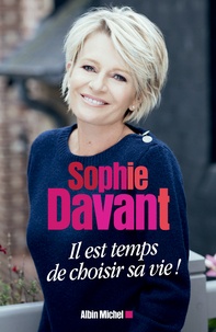 Sophie Davant - Il est temps de choisir sa vie !.
