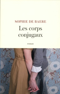 Sophie de Baere - Les corps conjugaux.