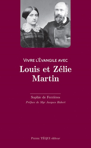 Vivre l'Evangile avec Louis et Zélie Martin