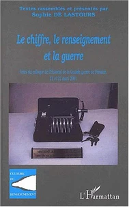 Le chiffre, le renseignement et la guerre. Actes du colloque de l'Historial de la Grande guerre de Péronne, 21 et 22 mars 2001