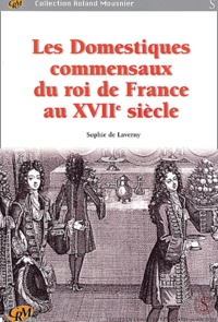 Sophie de Laverny - Les domestiques commensaux du roi de France au XVIIème siècle.