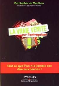 La vraie vérité sur l'entreprise !