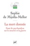 Sophie de Mijolla-Mellor - La mort donnée - Essai de psychanalyse sur le meurtre et la guerre.
