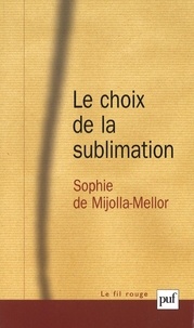 Sophie de Mijolla-Mellor - Le choix de la sublimation.