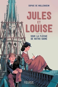 Sophie de Mullenheim - Jules et Louise - Sous la flèche de Notre-Dame.