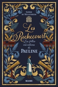 Sophie de Mullenheim - Les Rochecourt Tome 1 : Les folles inventions de Pauline.
