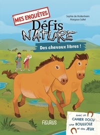Sophie de Mullenheim et Margaux Saltel - Mes enquêtes Défis nature  : Des chevaux libres - Avec un cahier docu, une boussole et des jeux.