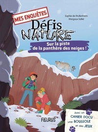 Sophie de Mullenheim et Margaux Saltel - Mes enquêtes Défis nature  : Sur la piste de la panthère des neiges - Avec un cahier docu, une boussole et des jeux.