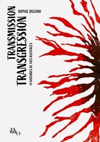 Sophie Degano - Transmission Transgression - 41 histoires de vies illustrées.