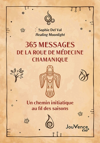 365 messages de la roue de médecine chamanique. Un chemin initiatique au fil des saisons