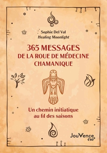 365 messages de la roue de médecine chamanique. Un chemin initiatique au fil des saisons