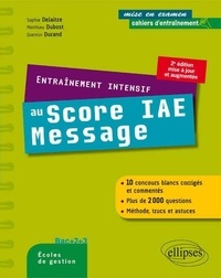 Sophie Delaitre et Matthieu Dubost - Entraînement intensif au Score IAE-Message - Bac +2, Bac +3, écoles de gestion.