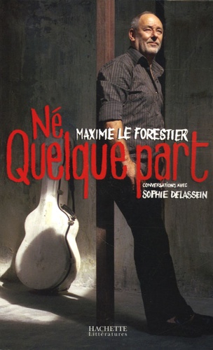 Sophie Delassein - Né quelque part - Maxime Le Forestier ; Conversations avec Sophie Delassein.