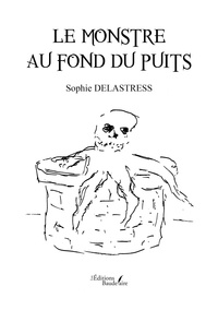 Sophie Delastress - Le monstre au fond du puits.