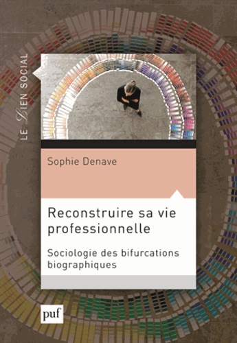 Sophie Denave - Reconstruire sa vie professionnelle - Sociologie des bifurcations biographiques.