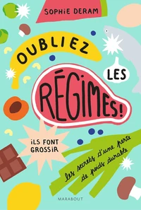 Oubliez les régimes, ils font grossir !