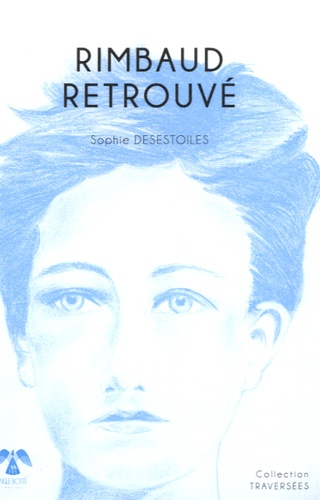 Sophie Desestoiles - Rimbaud retrouvé.