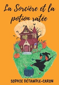 Sophie Détample-Caron - La Sorcière et la Potion ratée.