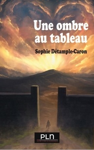 Sophie Détample-Caron - Une ombre au tableau.