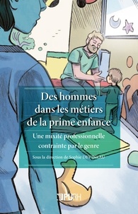 Sophie Devineau - Des hommes dans les métiers de la prime enfance - Une mixité professionnelle contrainte par le genre.