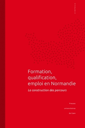 Formation, qualification, emploi en Normandie. La construction des parcours