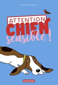 Sophie Dieuaide - Attention, chien sensible !.