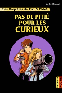 Sophie Dieuaide - Les enquêtes de Tim et Chloé  : Pas de pitié pour les curieux.