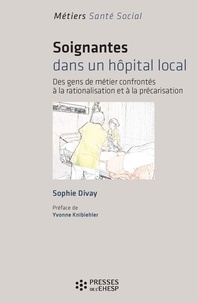 Sophie Divay - Soignantes dans un hôpital local - Des gens de métier confrontés à la rationalisation et à la précarisation.
