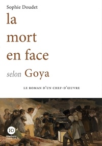Sophie Doudet - La mort en face selon Goya.
