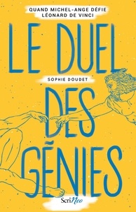 Sophie Doudet - Le duel des génies - Quand Michel-Ange défie Léonard de Vinci....