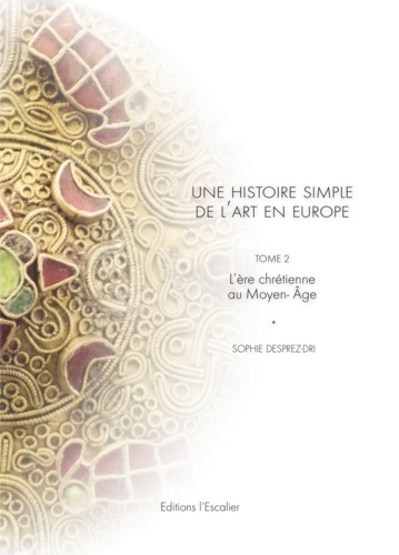 Une histoire simple de l'art en Europe, de la préhistoire à nos jours. Tome 2, L'ère chrétienne au Moyen Age