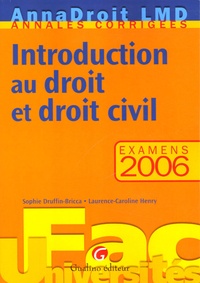 Sophie Druffin-Bricca et Laurence-Caroline Henry - Introduction au droit et droit civil - Examens 2006.