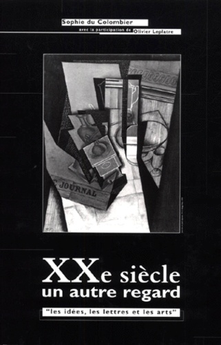 Sophie Du Colombier et Olivier Leplâtre - XXe siècle un autre regard - Les idées, les lettres et les arts.