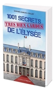Sophie Dubois-Collet - 1001 secrets très bien gardés de l'Elysée.