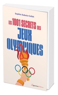 Sophie Dubois-Collet - Les 1001 secrets des Jeux Olympiques.