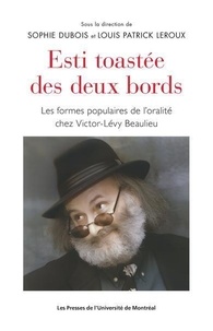 Sophie Dubois et Louis Patrick Leroux - Esti toastée des deux bords - Les formes populaires de l'oralité chez Victor-Lévy Beaulieu.