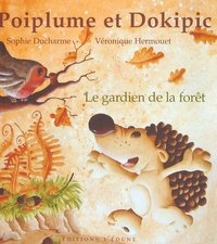 Sophie Ducharme et Véronique Hermouet - Poiplume et Dokipic Tome 1 : Le gardien de la forêt.