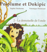 Sophie Ducharme et Véronique Hermouet - Poiplume et Dokipic Tome 2 : La Demoiselle de l'onde.