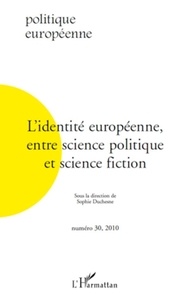 Sophie Duchesne - Politique européenne N° 30, 2010 : L'identité européenne, entre science politique et science fiction.