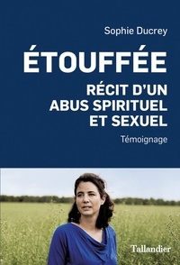 Sophie Ducrey - Etouffée - Récit d'un abus spirituel et sexuel.