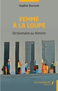 Sophie Ducruet - Femme à la loupe - Dictionnaire au féminin.