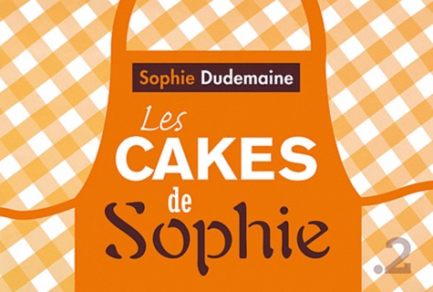 Sophie Dudemaine - Les cakes de Sophie - Toutes les recettes.