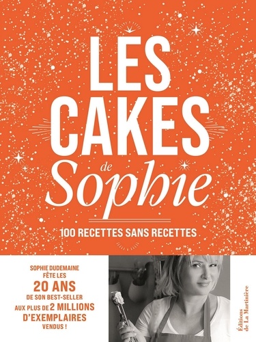 Les cakes de Sophie. 100 recettes sans recettes