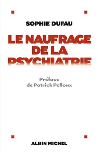 Sophie Dufau - Le Naufrage de la psychiatrie.