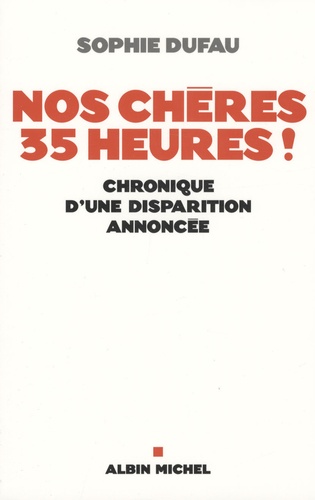 Nos chères 35 heures !. Chronique d'une disparition annoncée