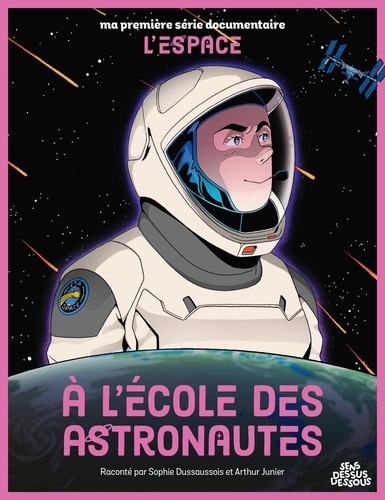 Sophie Dussaussois et Arthur Junier - A l'école des astronautes.